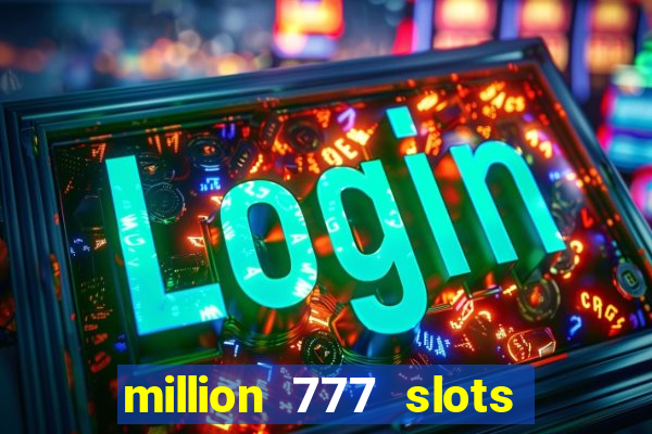 million 777 slots paga mesmo